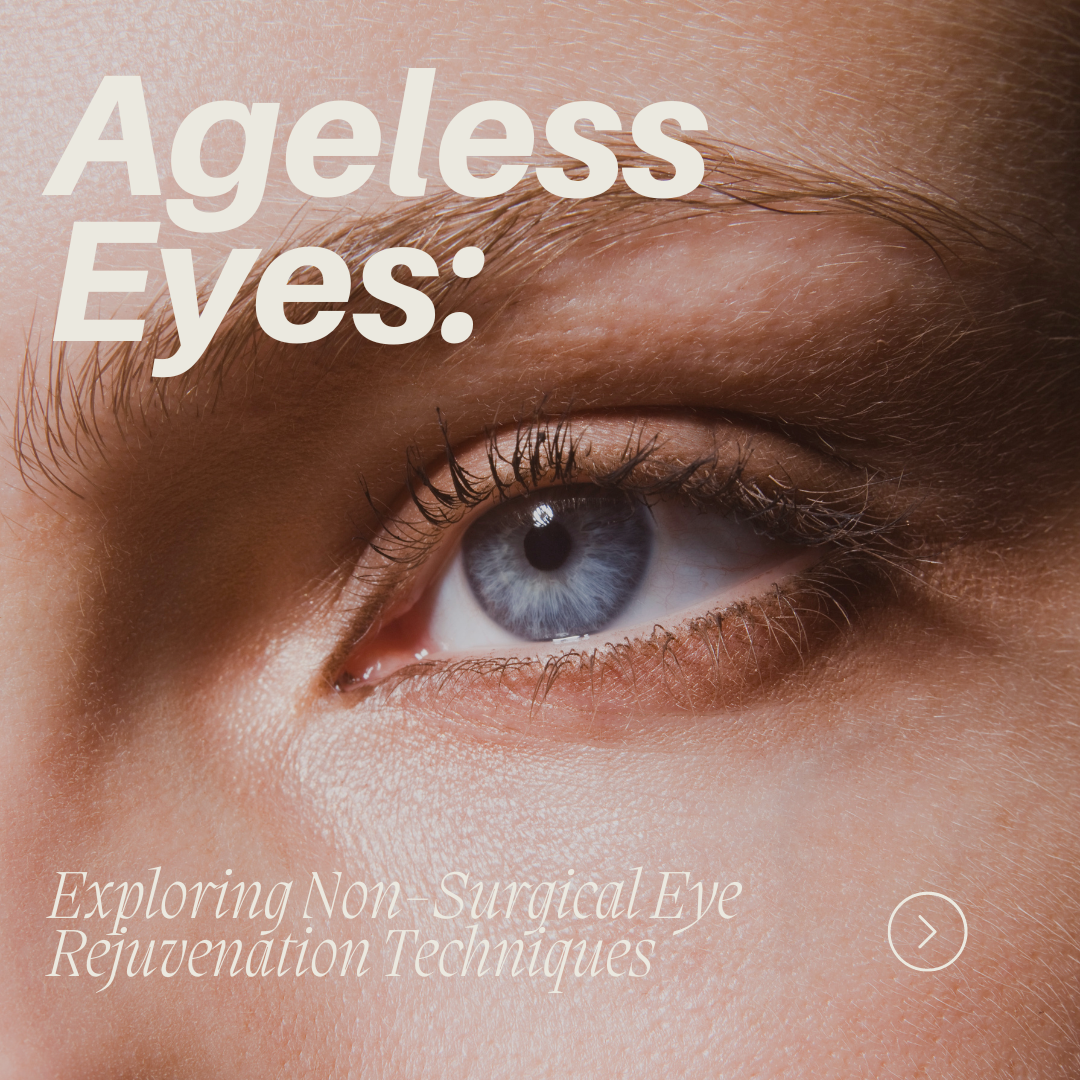 Ageless Eyes: Exploring Non Surgical Eye Rejuvenation Techniques